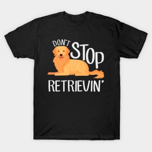 Golden Retriever: Don't Stop Retrievin' T-Shirt